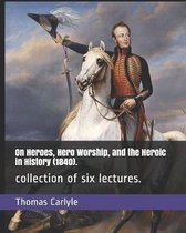 On Heroes, Hero Worship, and the Heroic in History (1840).