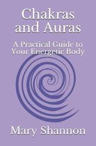 Chakras and Auras: A Practical Guide to Your Energetic Body