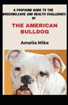 A Profound Guide To The Breeding, Care And Health Challenges Of The American Bulldog