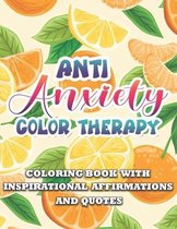 Anti Anxiety Color Therapy Inspirational Affirmations and Quotes Coloring Book