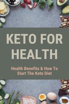 Keto For Health: Health Benefits & How To Start The Keto Diet