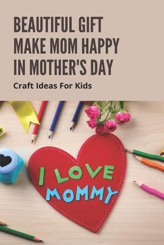 beautiful-gift-make-mom-happy-in-mother-s-day-craft-ideas-for-kids