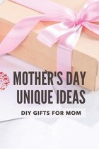 Mother's Day Unique Ideas: DIY Gifts For Mom