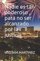 Nadie es tan poderoso, para no ser alcanzado por la justicia.