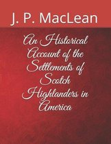 An Historical Account of the Settlements of Scotch Highlanders in America
