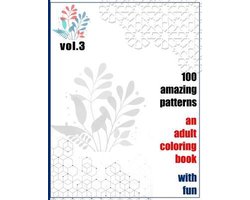 100 Amazing Patterns An Adult Coloring Book With Fun Vol.3