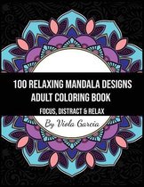 100 Relaxing Mandala Designs Adult Coloring Book - Focus, Distract and Relax
