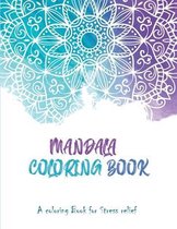 Mandala Coloring Book: A Coloring book for stress Relief: A Mandala Colouring Book