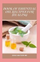 Book of Essential Oil Recipes for Healing
