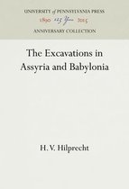 The Excavations in Assyria and Babylonia