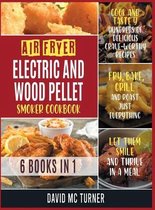 Air Fryer, Electric and Wood Pellet Smoker Cookbook [6 IN 1]