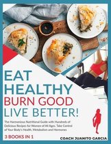 Eat Healthy, Burn Good, Live Better! [3 in 1]