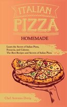 Italian Pizza Homemade Learn the Secret of Italian Pizza, Focaccia, and Calzone. The Best Recipes and Secrets of Italian Pizza