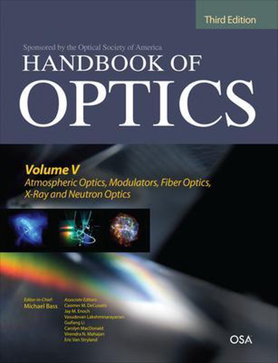 Handbook of Optics, Third Edition Volume V: Atmospheric Optics, Modulators, Fiber Optics, X-Ray and Neutron Optics - Michael Bass