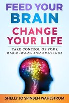 Feed Your Brain Change Your Life