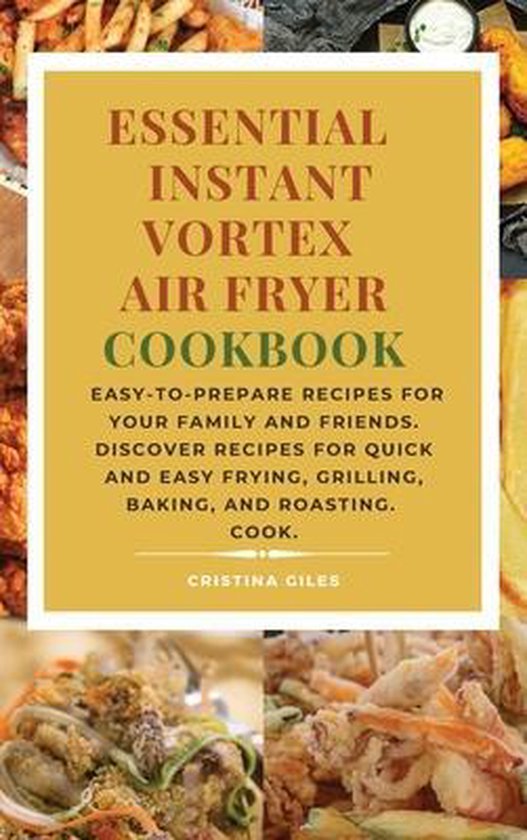 Essential Instant Vortex Air Fryer Cookbook, Cristina Giles