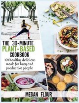 The 30-minute Plant-Based cookbook