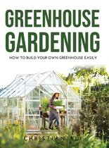 Greenhouse Gardening 2021 Guide