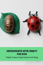 Experiments with Insect for Kids: Simple Science Experiments with Bugs