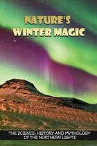 Nature's Winter Magic: The Science, History and Mythology Of The Northern Lights