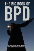 The Big Book Of BPD: How To Keep Out-Of-Control Emotions From Destroying Your Relationship