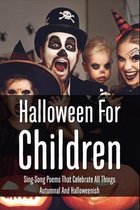 Halloween For Children: Sing-Songy Poems That Celebrate All Things Autumnal And Halloweenish
