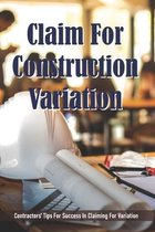 Claim For Construction Variation: Contractors' Tips For Success In Claiming For Variation