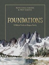 Foundations 12 Biblical Truths to Shape a Family