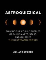 Astroquizzical: Solving the Cosmic Puzzles of Our Planets, Stars, and Galaxies