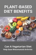 Plant-Based Diet Benefits: Can A Vegetarian Diet Help Ease Rheumatoid Arthritis