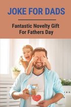 Joke For Dads: Fantastic Novelty Gift For Fathers Day