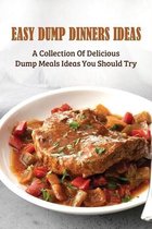 Easy Dump Dinners Ideas: A Collection Of Delicious Dump Meals Ideas You Should Try