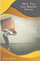 How You Can Handle Stress