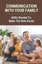 Communication With Your Family: Skills Needed To Make The Role Easier