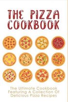 The Pizza Cookbook: The Ultimate Cookbook Featuring A Collection Of Delicious Pizza Recipes