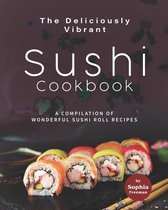The Deliciously Vibrant Sushi Cookbook