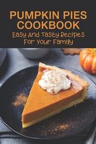 Pumpkin Pies Cookbook: Easy And Tasty Recipes For Your Family