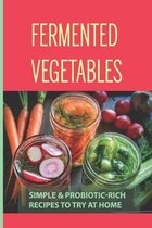 Fermented Vegetables: Simple & Probiotic-Rich Recipes To Try At Home