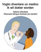 Italiano-Olandese Voglio diventare un medico / Ik wil dokter worden Dizionario bilingue illustrato per bambini