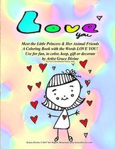 Love You Meet the Little Princess & Her Animal Friends A Coloring Book with the Words LOVE YOU! Use for fun, to color, keep, gift or decorate by Artist Grace Divine (For Fun & Entertainment P