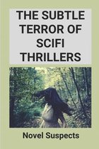 The Subtle Terror Of Scifi Thrillers: Novel Suspects