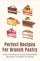 Perfect Recipes For Brunch Pastry: Discover Easy & Super Enjoyable Recipes To Make At Home