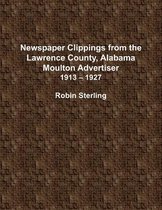 Newspaper Clippings From the Lawrence County, Alabama, Moulton Advertiser 1913 - 1927