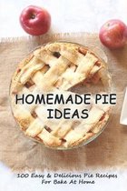 Homemade Pie Ideas: 100 Easy & Delicious Pie Recipes For Bake At Home