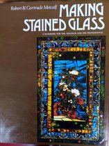 Making Stained Glass: A Handbook for the Amateur and the Professional