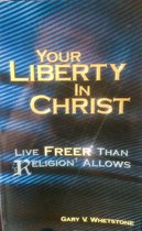 Your liberty in Christ - Gary  V. Whetstone
