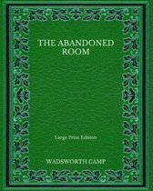 The Abandoned Room - Large Print Edition