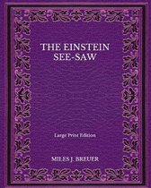 The Einstein See-Saw - Large Print Edition