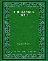 The Danger Trail - Large Print Edition