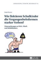 Germanistik - Didaktik - Unterricht- Wie flektieren Schulkinder die Vergangenheitsformen starker Verben?